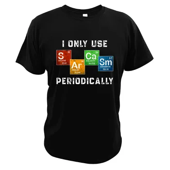 

I Only Use Sarcasm Periodically T Shirt Science Chemical Funny Great Design Geek Graphic 100% Cotton Summer Clothing