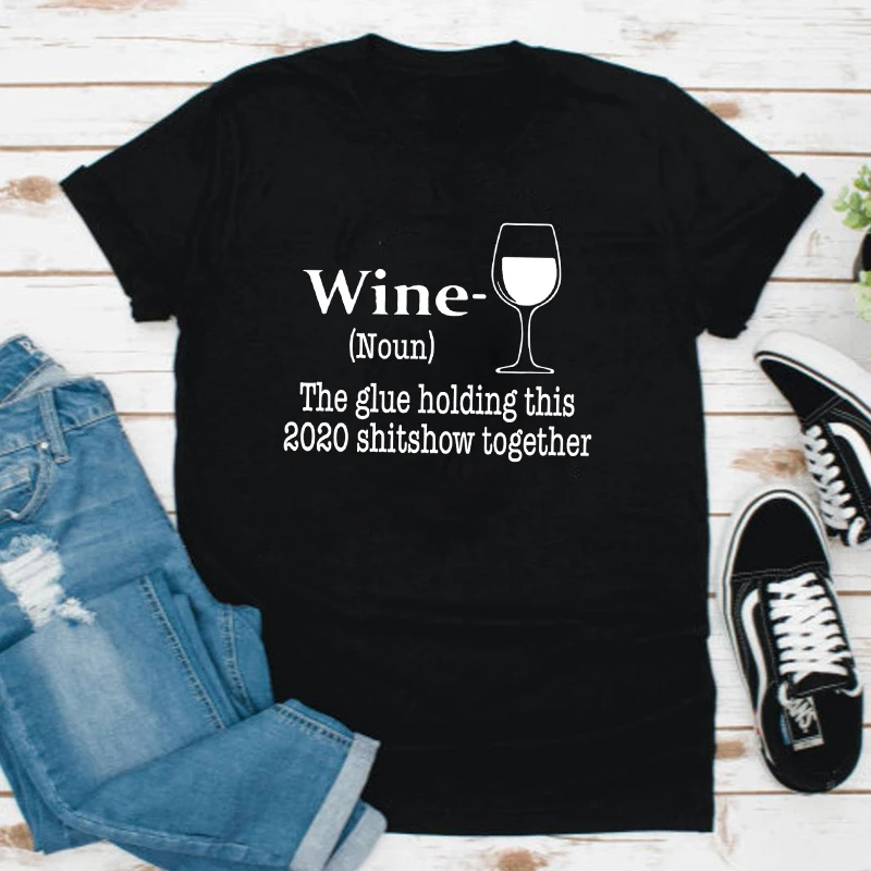 Футболка с надписью Wine Noun The Glue hold This 2020 Shitshow забавная Женская футболка унисекс