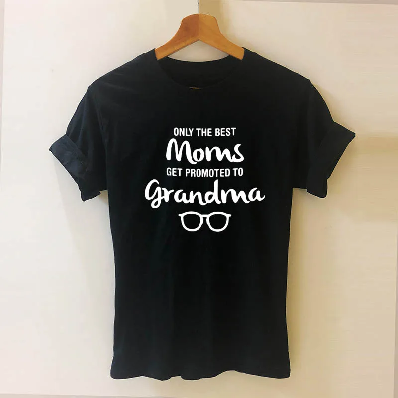 Футболка с надписью Only The Best Moms Go advanced To Grandma Life Новинка забавная футболка Mom's Gift