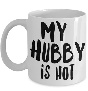 

Funny Gift for Wife My Hubby Is Hot Coffee Tea Mug White Ceramic Cup