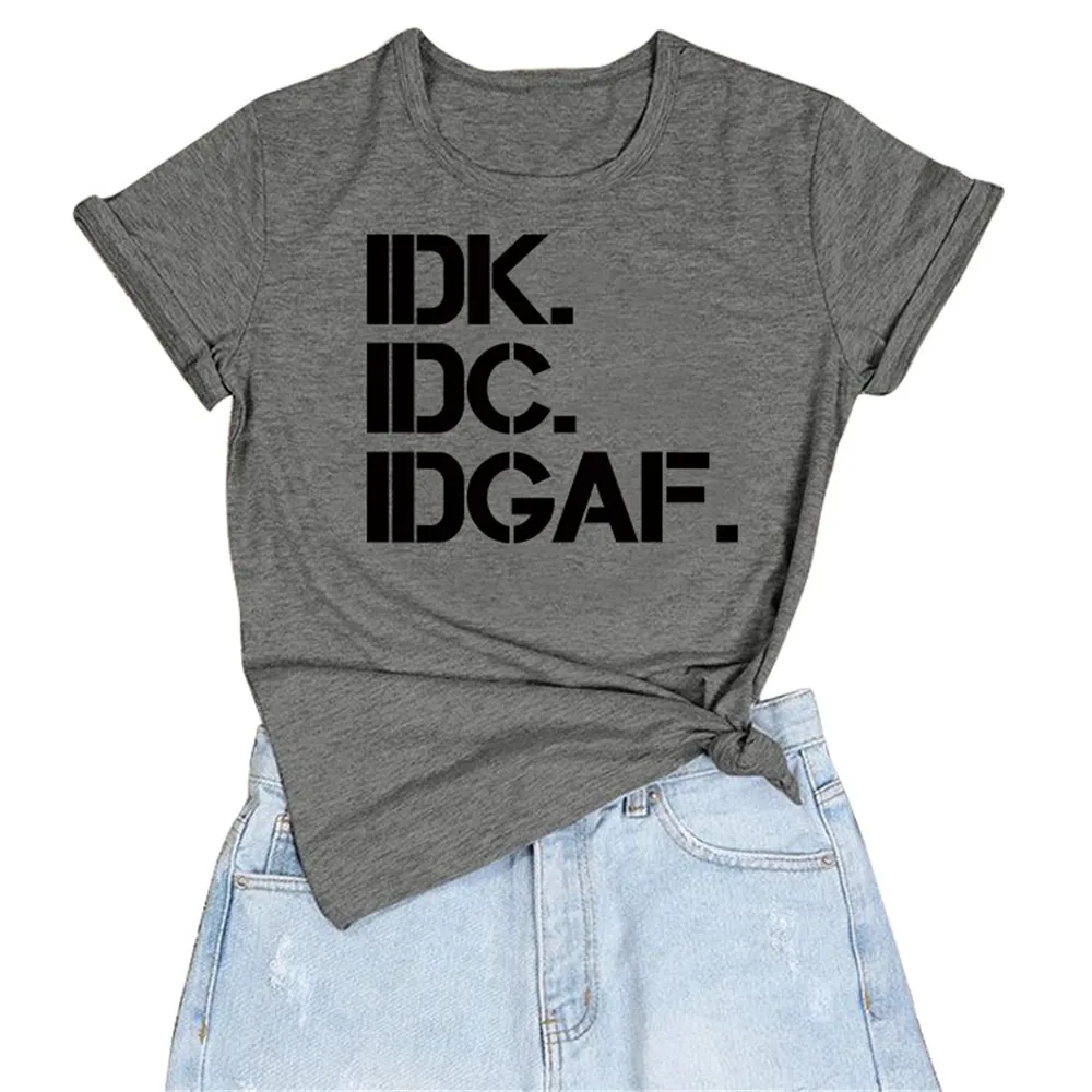 IDK IDC IDGAF Женская одежда с буквенным принтом Футболка коротким рукавом топы |