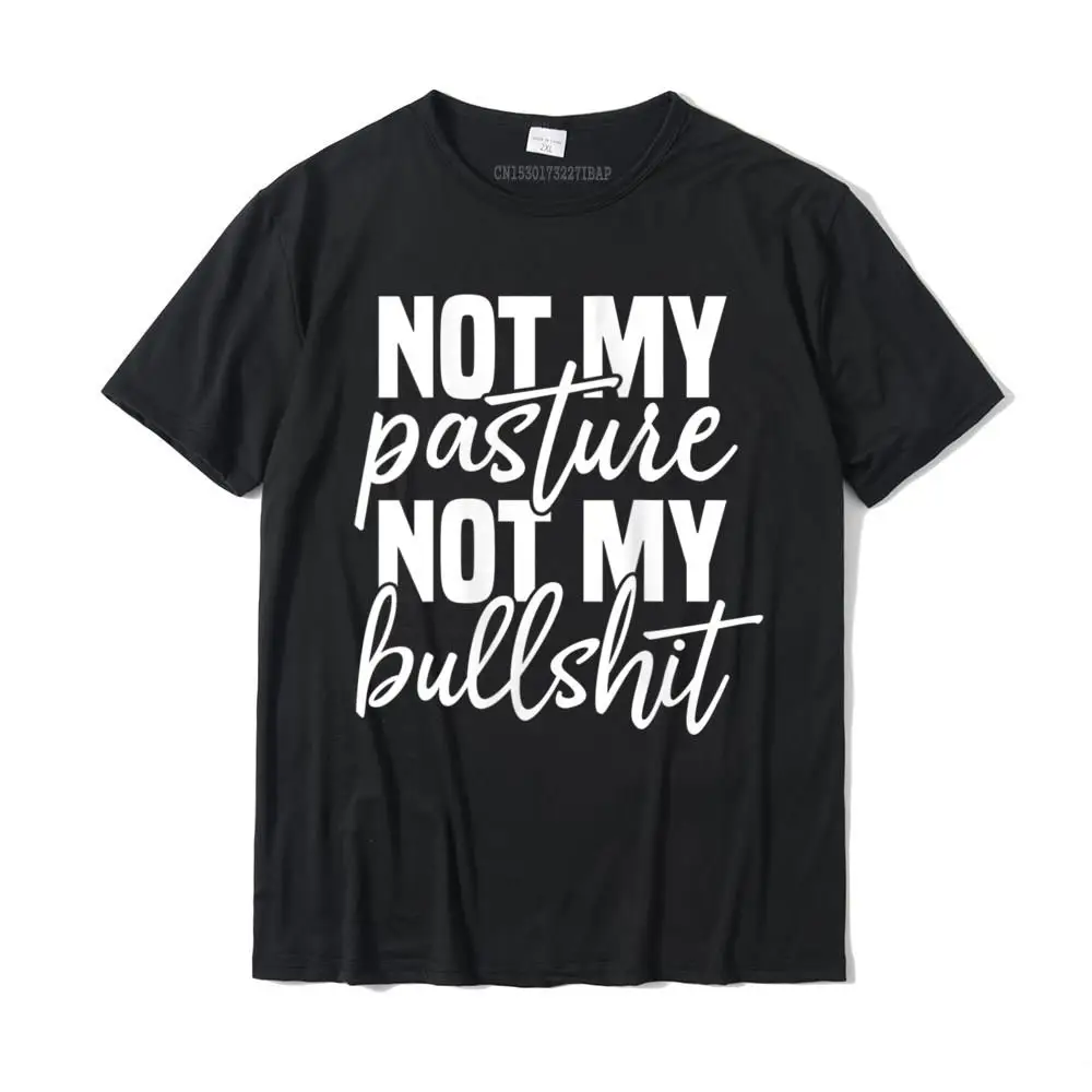 

Womens Not My Pasture Not My Bull Harajuku Faddish Street T Shirts Cotton Tops T Shirt for Men Design Free Ship
