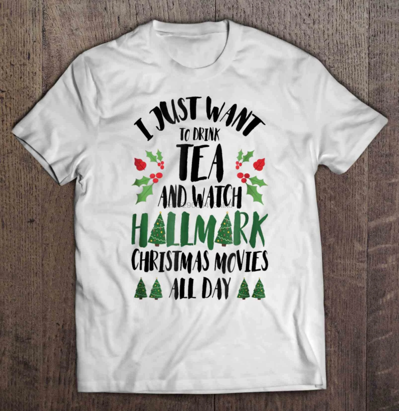 

Men T Shirt I Just Want To Drink Tea And Watch Hallmark Christmas Movies All Day Christmas Tree Christmas Sweater Women t-shirt