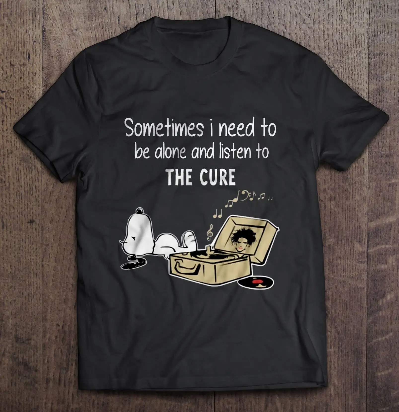 

Sometimes I Need To Be Done And Listen To The Cure Snoopy Tshirts