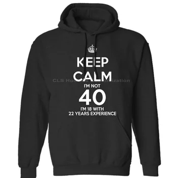 

KEEP CALM I'm not 40 I'm 18 with 22 Years Experience 1974 40th Mens Unisex (Womens) Winter Hoodies Sweatshirts Free Shipping