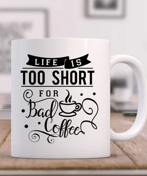 

Life Is Too Short for Bad Coffee Mugs Beer Travel Milk Cup Porcelain Mug Tea Cups Friend Gift Birthday Gifts