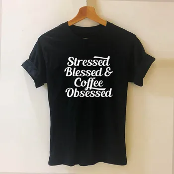 

Stressed Blessed & Coffee Obsessed Printed T Shirt Funny Women Clothing Casual Short Sleeve Tops Tees DropShipping
