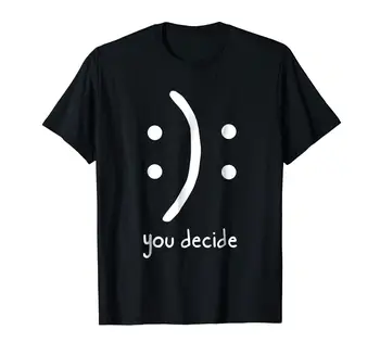 

Happy Face or Sad Face You decide Funny Black T-Shirt Cool Casual pride t shirt men Unisex Fashion tshirt free shipping funny