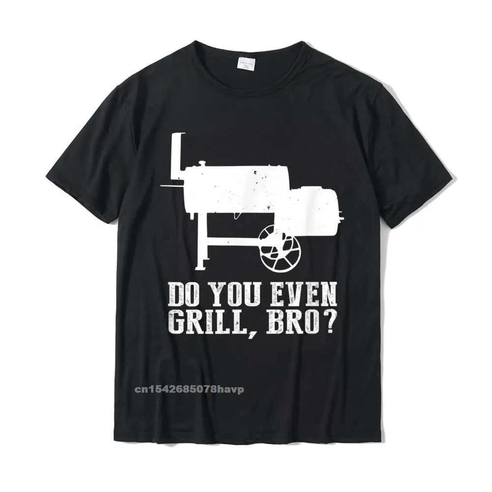 

Do You Even Grill Bro Funny Grilling Offset Smoker T Shirts Simple Style Cotton Men Tops Shirt Printed On Hot Sale Top T-Shirts