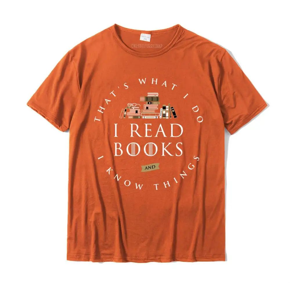 Geek Camisa Tops Shirts Short Sleeve for Men 100% Cotton Mother Day Round Collar Top T-shirts Birthday T Shirts 2021 Hot Sale That's What I Do I Read And I Know Things Book Lover Long Sleeve T-Shirt__36219 orange