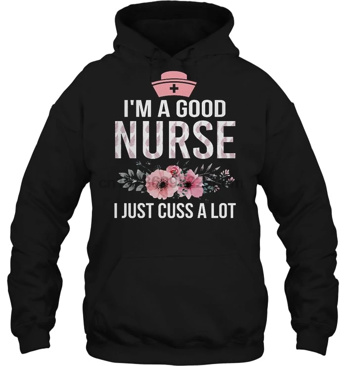 Мужская толстовка с капюшоном I'm A Good Nurse I Just Cuss A Lot Flower Version2 женская уличная одежда