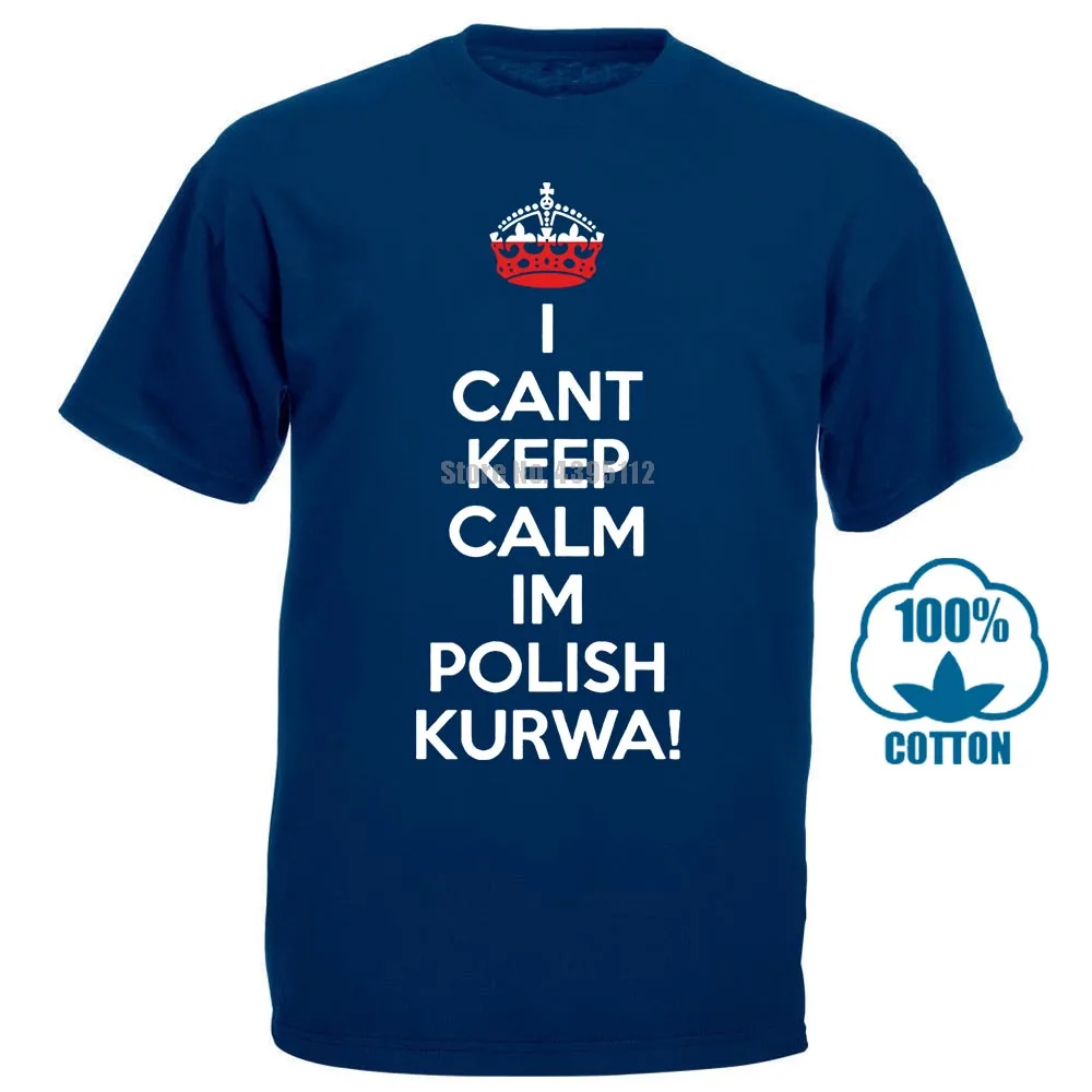 

I Can'T Keep Calm I'M Polish Kurwa Poland Tshirt Interesting Personalized Hilarious Men'S Tshirt Male Summer Tee Shirt S 3Xl