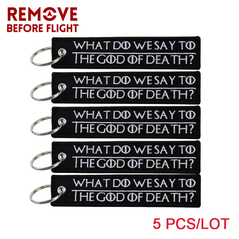 

5 PCS/LOT Remove Before Flight Embroidery Chaveiro Keychains for Motorcycle Key Tag WHAT DO WE SAY TO THE GOD OF DEATH Chaveiro