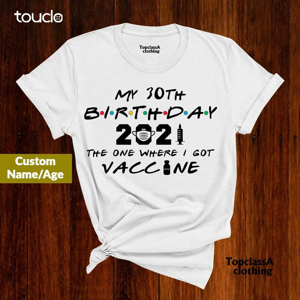 Personalised Birthday 2021 The One Where I Got Vaccine T Shirt Birthday  Gifts|T-Shirts| - AliExpress