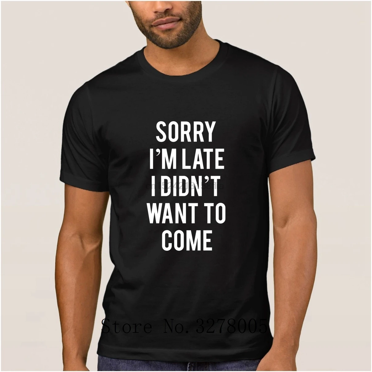 

Sorry I M Late I Didn T Want To Come T Shirts For Men Funny Casual Men T-Shirt Summer Style Euro Size S-5xl Men Tee Shirt