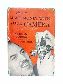 

How to Make Money with Your Camera / Foreword by Ivan Dmitri