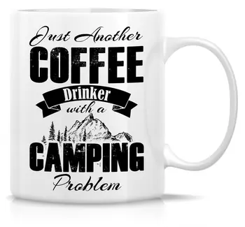 

Funny Mug Just Another Coffee Drinker with Camping Problem 11 Oz Ceramic Coffee Mug