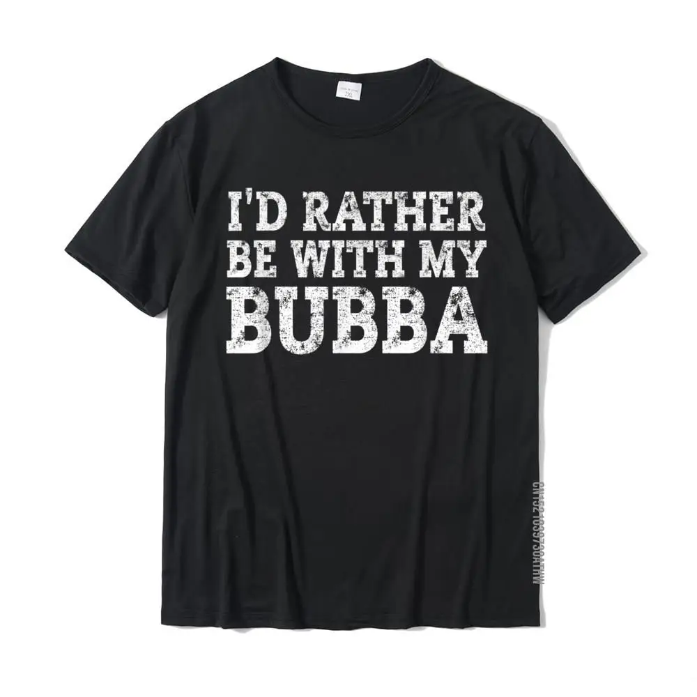 Bubba Nicknit Shirt Piuttosto Be With My Bubba Bubba Love Cotton Man Top T-Shirt Maglietta Divertente Rife Casual