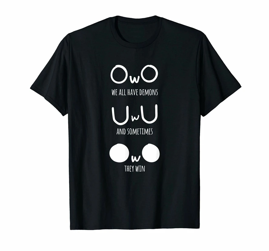 

Uwu Owo We All Have Demons And Sometimes They Win Funny Black T-Shirt S-3Xl Custom Screen Printed Tee Shirt