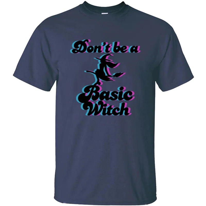 Забавная популярная Повседневная футболка Dont Be A Basic Witch Kawaii армейский зеленый Мужская футболка против морщин большой размер S~ 5xl хип-хоп топы