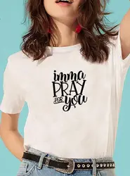 Футболка IMMA PRAY FOR YOU Harajuku женская уличная хлопковая Футболка Femme черные белые шорты рукав женская футболка Топы