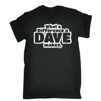 

What A Difference A Dave Makes T-SHIRT Sarcasm Joke Top Funny Gift Birthday