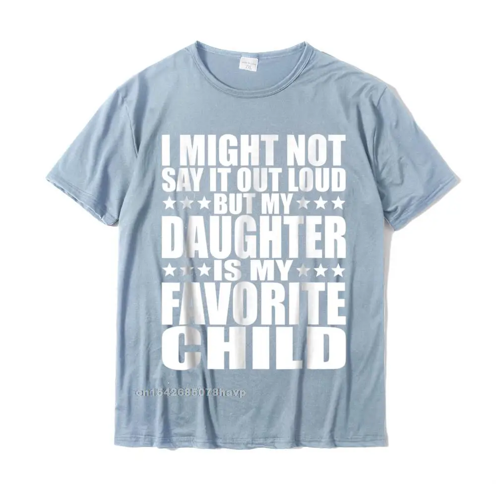  Men Tshirts Printed On Slim Fit Tops T Shirt 100% Cotton Fabric O-Neck Short Sleeve Printed Tops & Tees Autumn My Daughter Is My Favorite Child - Funny Daughter Shirts Dad__17987. light