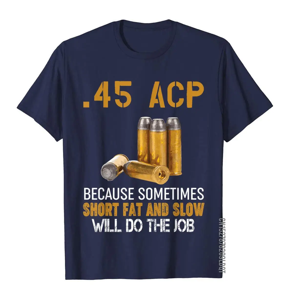 Gun Lover Gift - 45 ACP Short Fat And Slow Will Do The Job T-Shirt__B12910navy