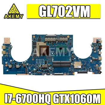 

Akemy GL702VM motherboard For ASUS ROG S7V GL702VMK GL702VSK GL702VML laptop motherboard I7-6700HQ GTX1060M Test work 100%