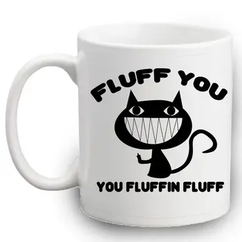 

Fluff You You Fluffin Fluff Mug Funny Gifts