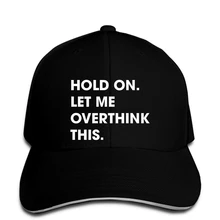 Мужская бейсболка с надписью «Hold On Let Me Overthink», забавная саркастичная Кепка для парней, повседневная мужская бейсболка для фитнеса