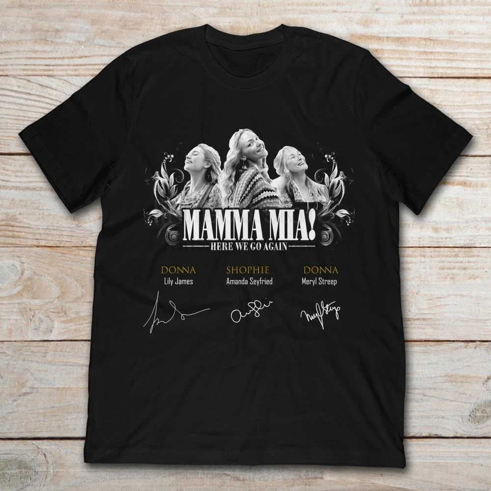 

Brand Mamma Mia Here We Go Again Lily James Amanda Seyfried Meryl Streep T-Shirt Men Short Sleeve T-Shirt