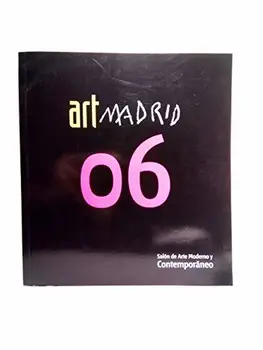 

Art Madrid 2006. Salón de Arte Moderno y Contemporáneo. (Catálogo de la exposición en el Pabellón de Cristal del 7 al 11 de