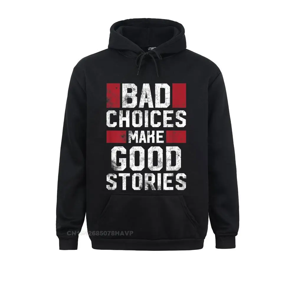 On Sale Men Hoodies Bad Choices Make Good Stories T Shirt Vintage Funny Sayings__987 Sweatshirts  Long Sleeve Sportswears Birthday Bad Choices Make Good Stories T Shirt Vintage Funny Sayings__987black