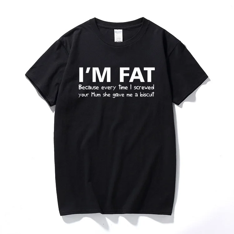 

one yona I'm Fat Because T Shirt - Funny Your Mother Offensive Banter Joke Biscuit top fashion cotton short sleeve Gift tshirt