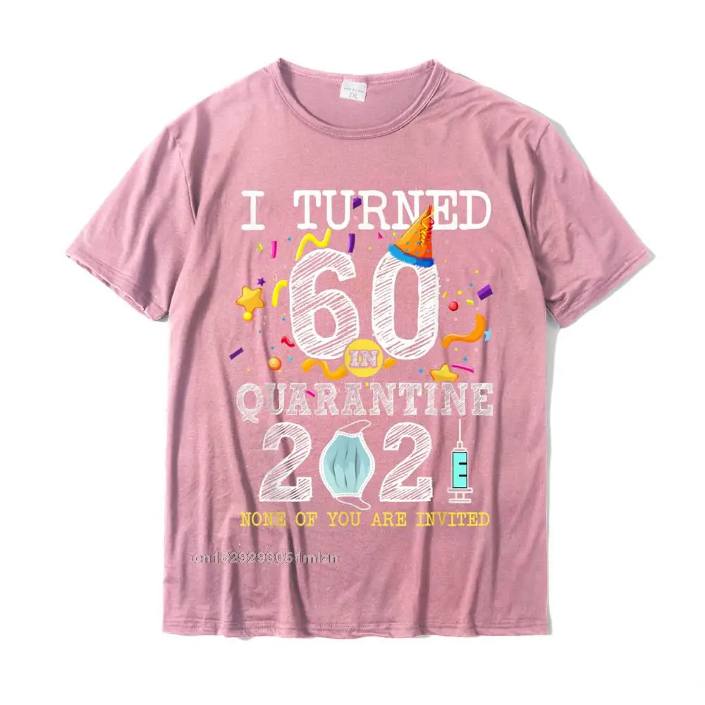 Customized All Cotton Tops T Shirt for Boys Geek Tshirts Hip hop 2021 Newest O-Neck Tops T Shirt Short Sleeve Drop Shipping I Turned 60 in Quarantine Cute 60th Birthday 2021 Gift T-Shirt__3588 pink