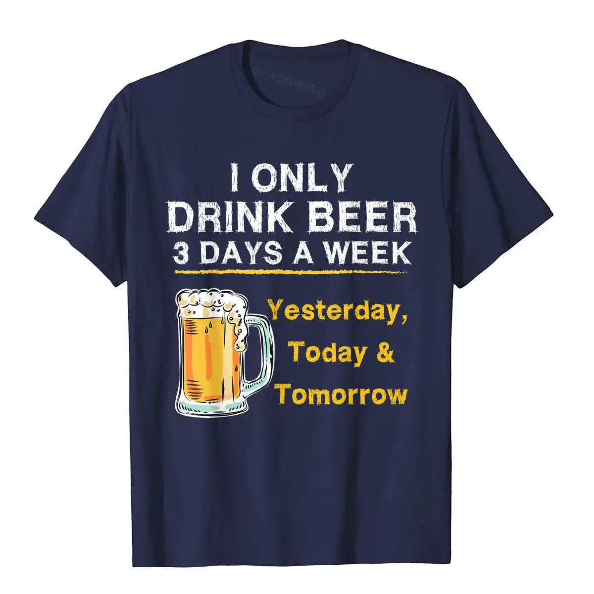 I Only Drink Beer 3 Days a Week Yesterday Today Tomorrow T-Shirt__A11903navy