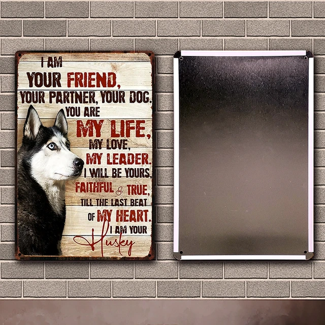 Wellcraft ] Pet Husky Dog Are Your Friend Wine Cafe Bath Shop Art Metal Tin  Sign Wall Poster Iron Painting Pub D-05 20*30 Cm - Plaques & Signs -  AliExpress