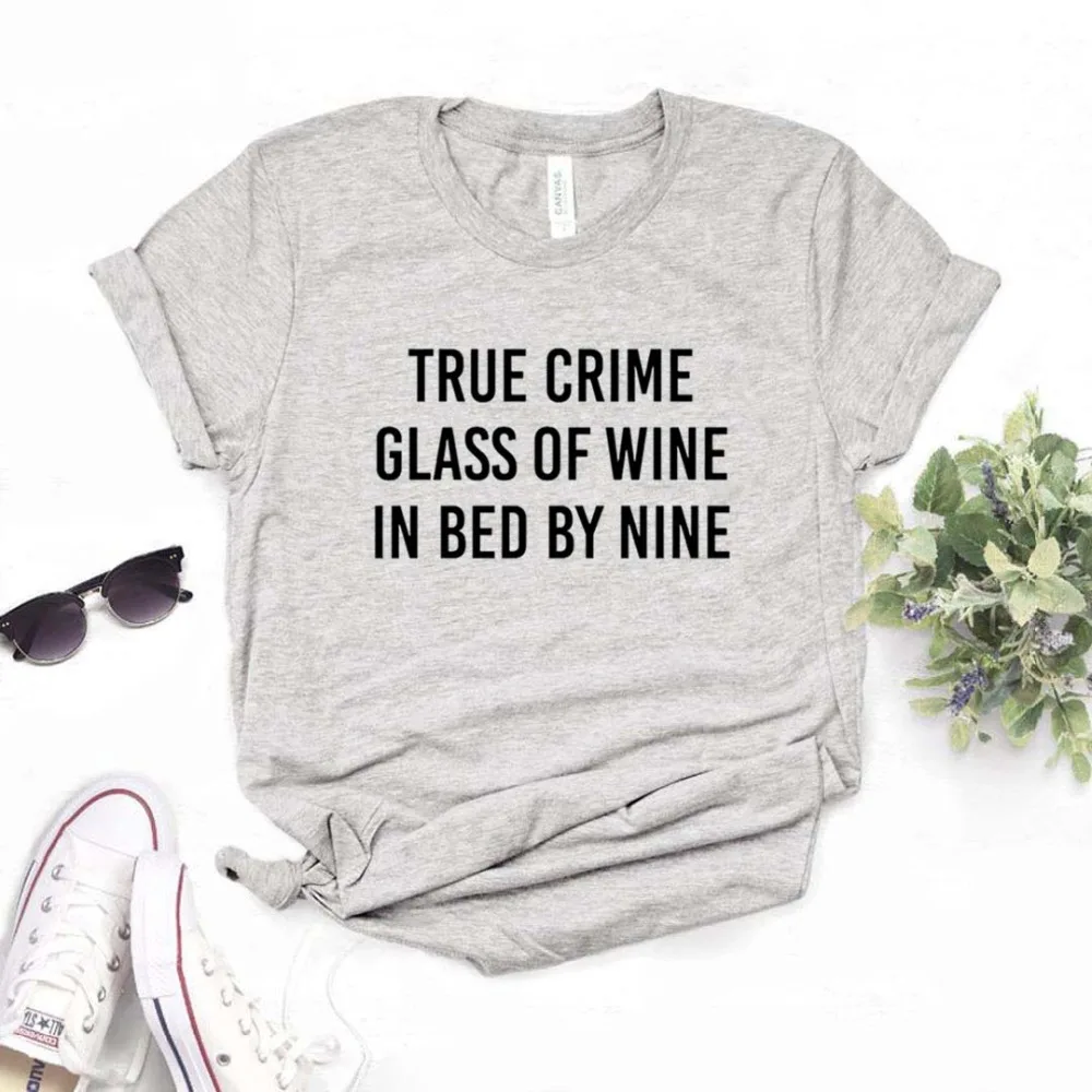 Женские футболки с принтом True Crime glass Of Wine In Cama By Nine, хлопковая Повседневная забавная футболка для женщин, топ, футболка хипстер, 6 цветов