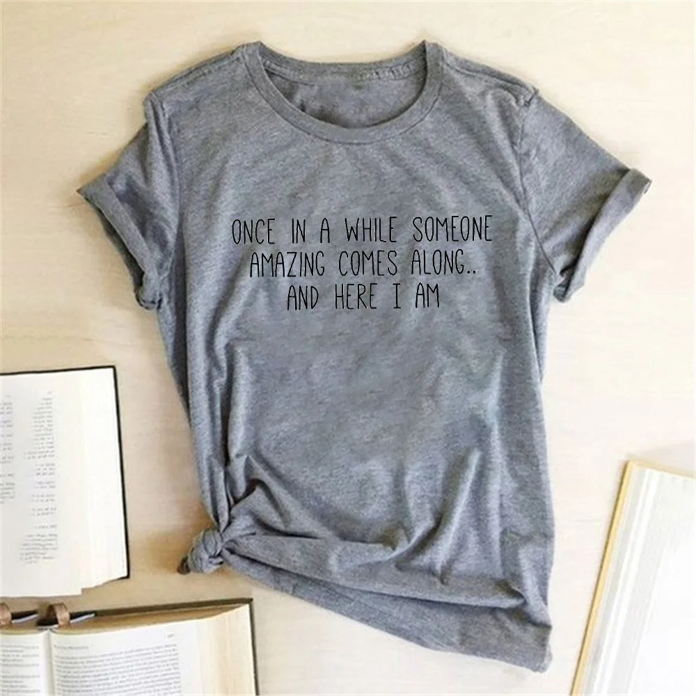 Once In A While Someone Amazing Comes Along Letter Print T Shirt Funny Women Short Slevve Casual T-shirt Harajuku Graphic Tees