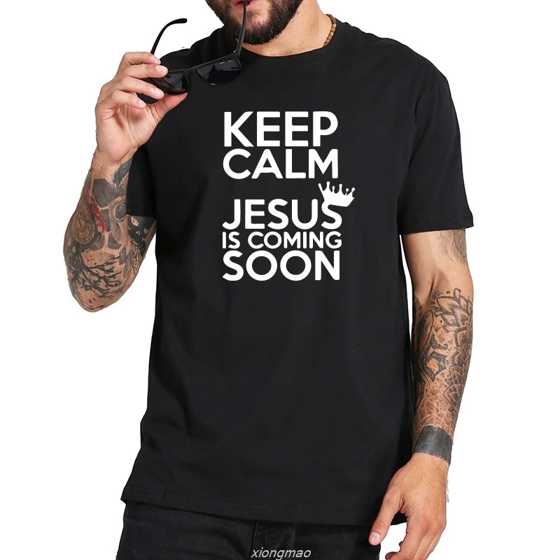

Summer New T-shirt Homme Keep Calm Jesus Is Coming Soon Tshirt Design Phrase Comforable Fashion Tee Men