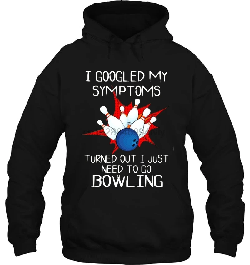 Men Hoodie I Googled My Symptoms Turned Out Just Need To Go Bowling Version2 Women Streetwear |