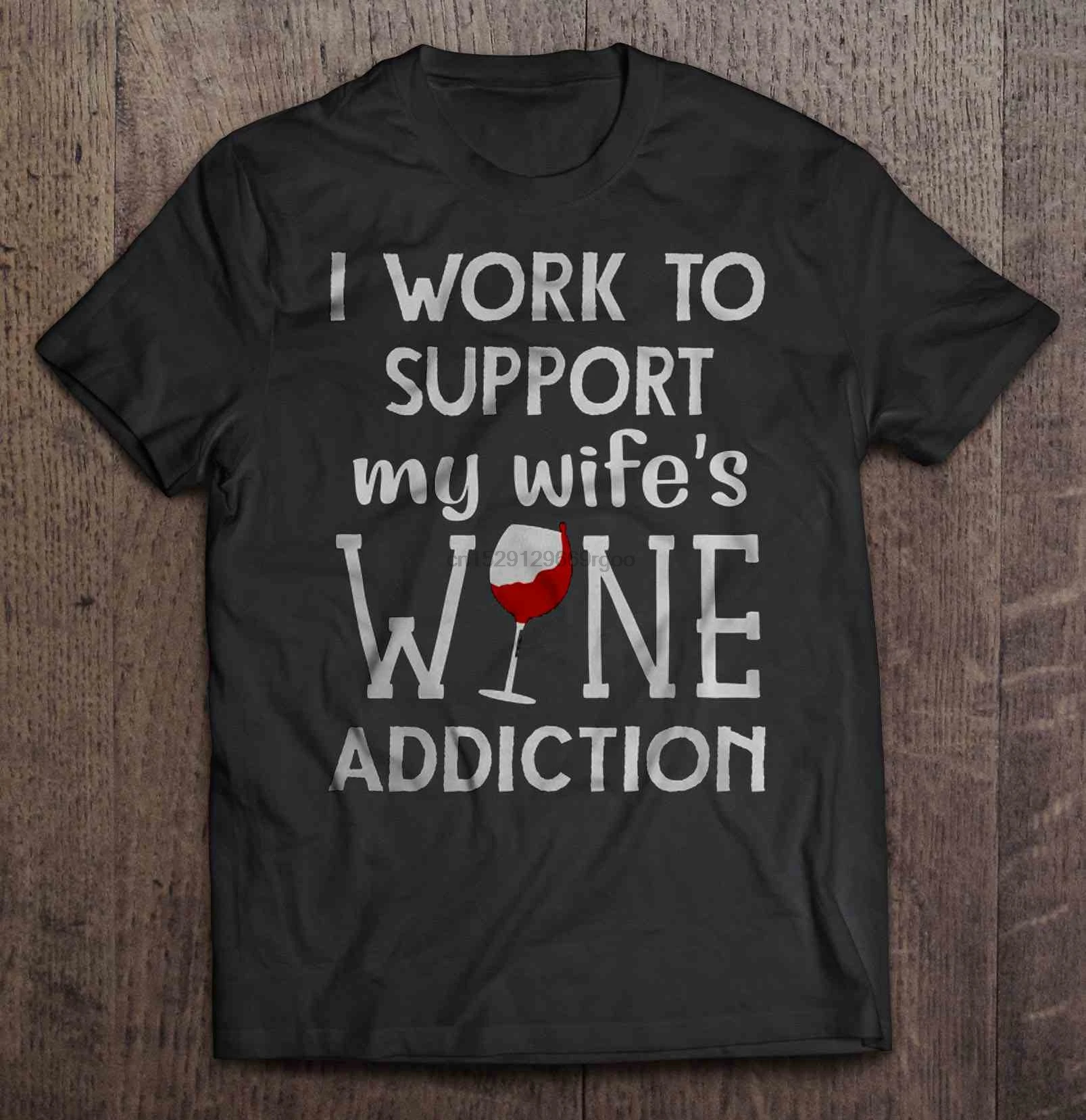 Мужская футболка I Work To support My Wife's Wine Addiction женская |