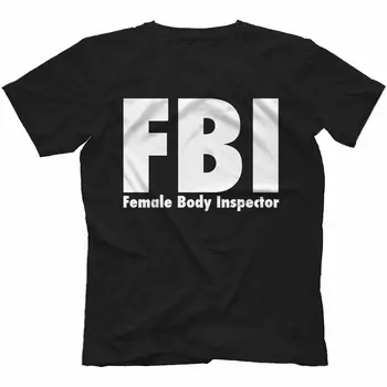 

FBI Female Body Inspector T-Shirt 100% Cotton Funny Gift Lad