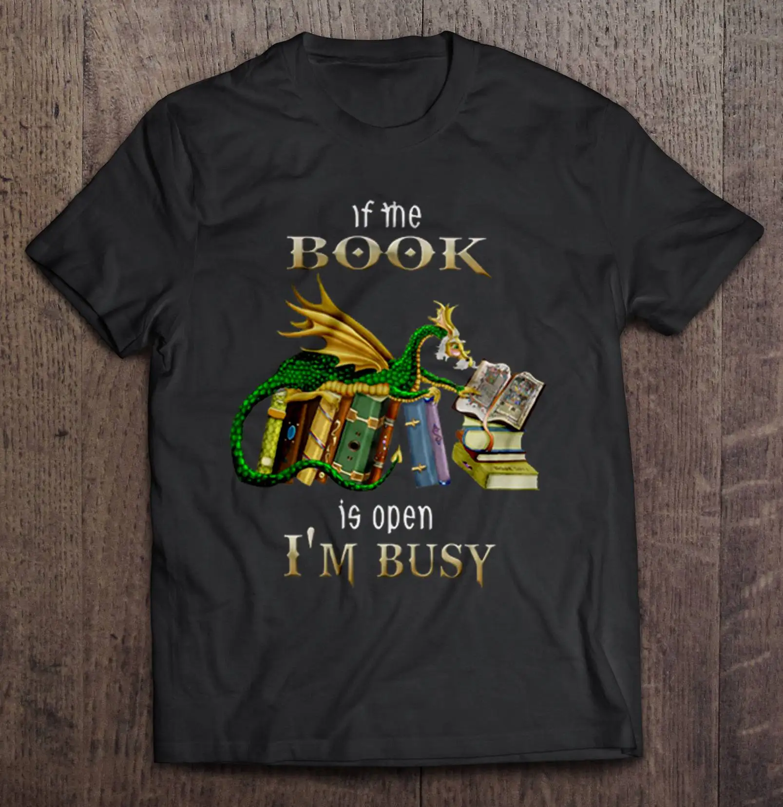 

If The Book Is Open I'M Busy Dragon Version T-Shirts
