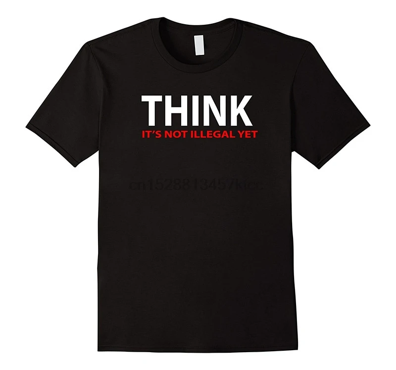 Discount 100% Cotton T Shirts Short Sleeve Gift O-Neck Mens Think It Not Illegal Yet |