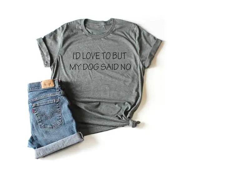 

I'd LI'd Love To But My Dog Said No, Funny Grey T Shirt