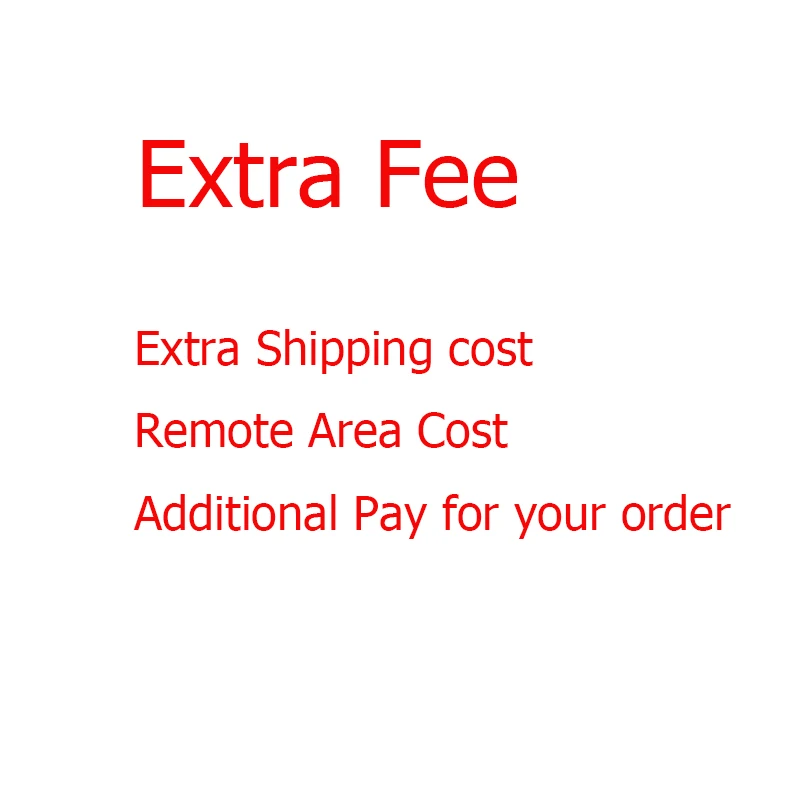 

The extra fee/Cost for the different specifications of products online or over shipping cost or remote area cost