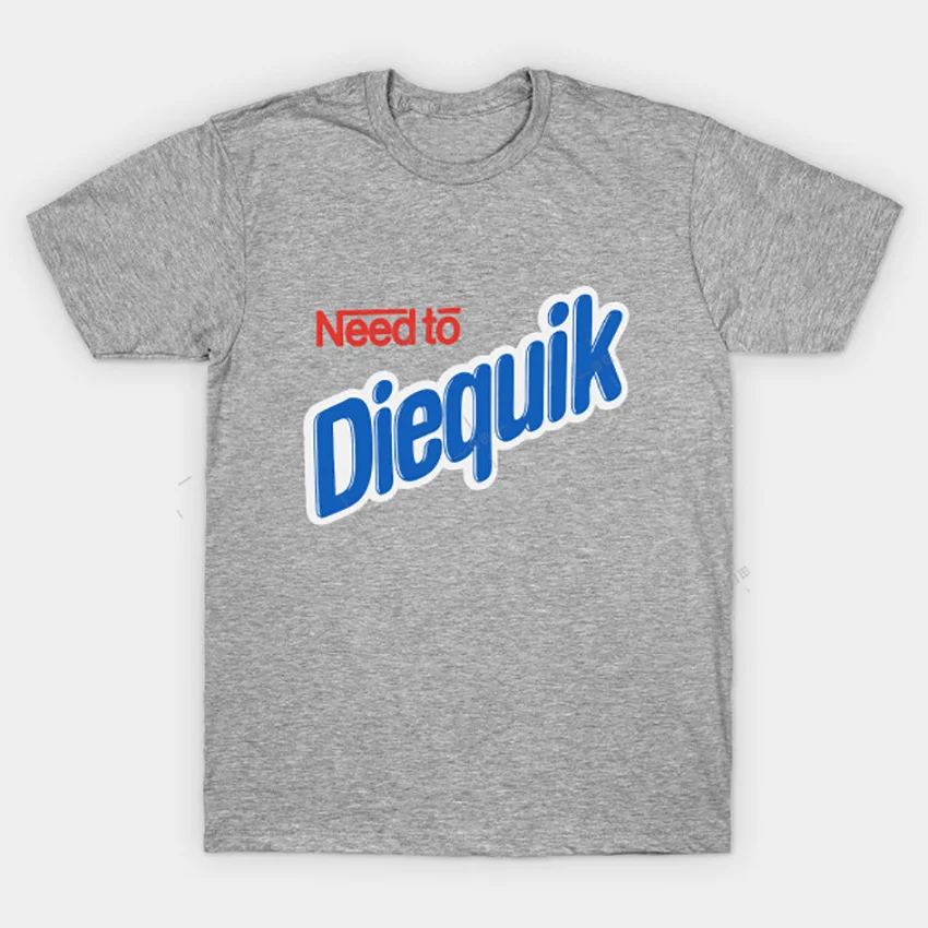 Need to die quick t shirt Clearance