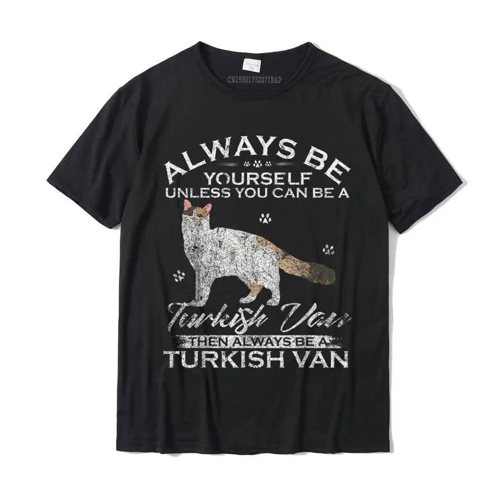 Cool O-Neck T-shirts ostern Day Tops Shirts Short Sleeve Hot Sale Pure Cotton Casual Top T-shirts Funny Men Wholesale Vintage Always Be Yourself Unless You Can Be A Turkish Van T-Shirt__MZ24192 black